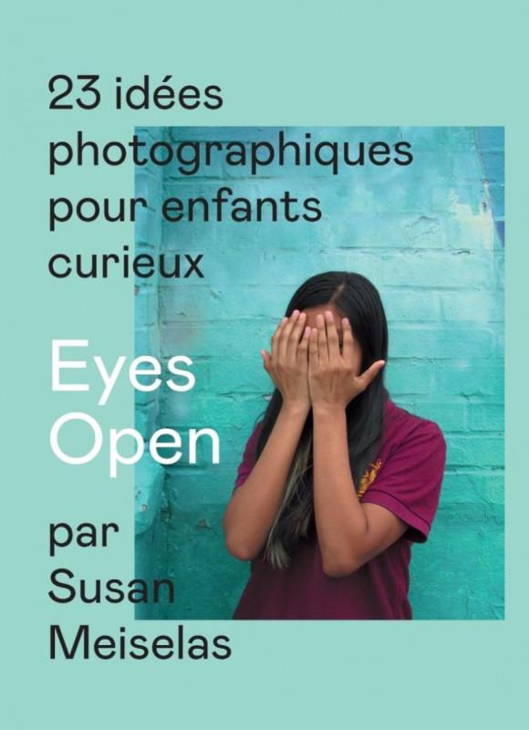 Eyes Open. 23 idées photographiques pour enfants curieux. Par Susan Meiselas